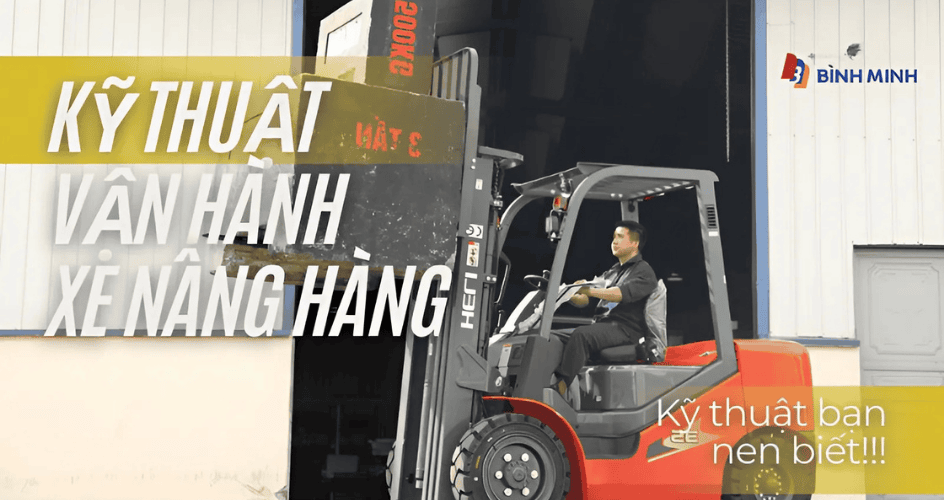 Kỹ thuật vận hành xe nâng hàng mà bạn cần biết
