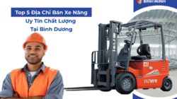 Top 5 Địa Chỉ Bán Xe Nâng Chất Lượng Tại Bình Dương