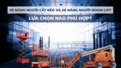 Xe Nâng Người Cắt Kéo Và Xe Nâng Người Boom Lift: Lựa Chọn Nào Phù Hợp?