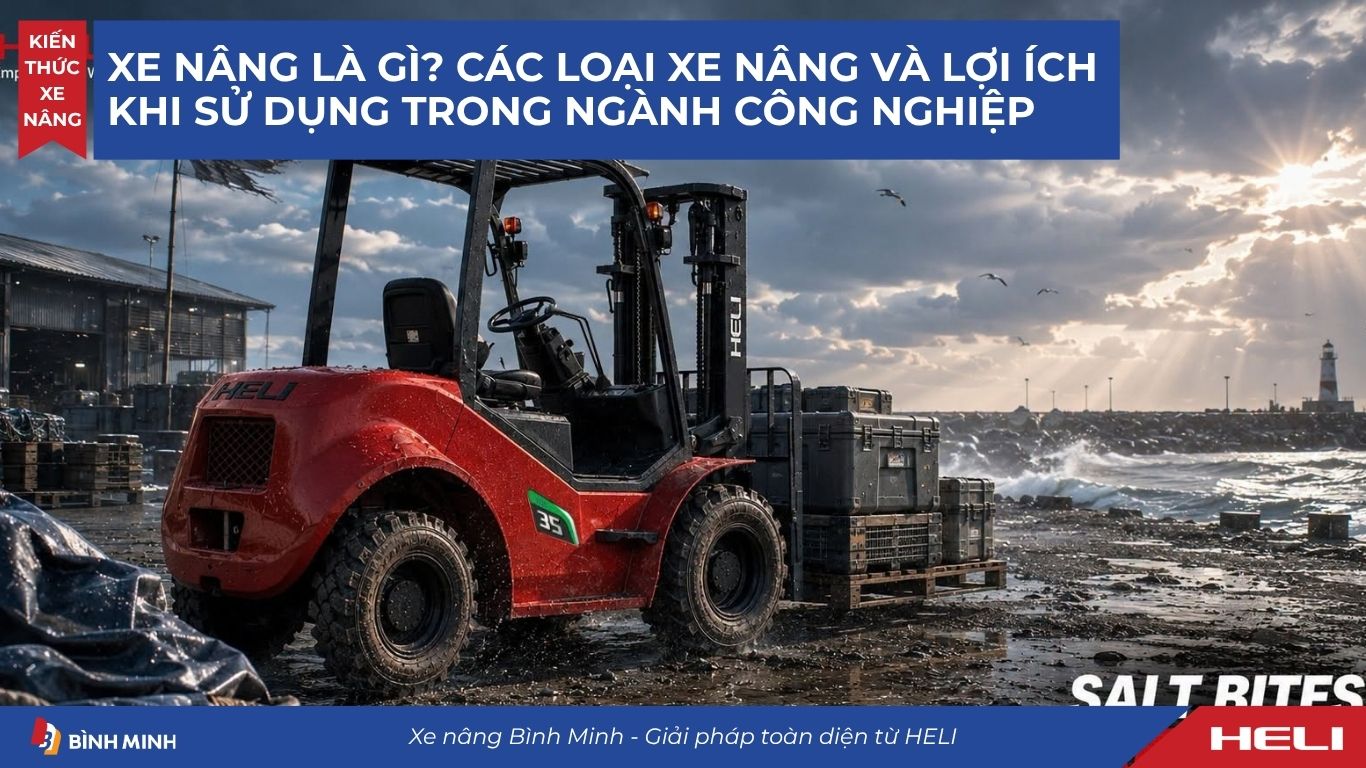 Xe Nâng Là Gì? Các Loại Xe Nâng Và Lợi Ích Khi Sử Dụng Trong Ngành Công Nghiệp