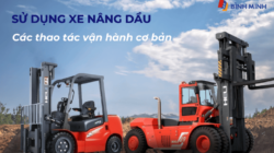 Sử dụng xe nâng dầu: Các thao tác vận hành cơ bản
