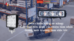 Đèn chiếu sáng xe nâng: Các loại đèn giúp cải thiện tầm nhìn trong môi trường làm việc tối
