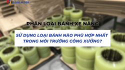 Phân loại bánh xe nâng: Sử dụng loại bánh nào phù hợp nhất trong môi trường công xưởng?