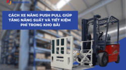 Xe Nâng Push Pull Giúp Tăng Năng Suất Và Tiết Kiệm Chi Phí Trong Kho Bãi