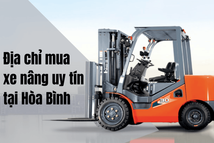 Địa chỉ bán xe nâng tại Hòa Bình uy tín