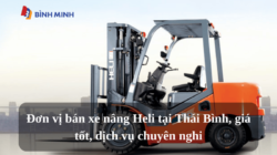 Đơn vị bán xe nâng Heli tại Thái Bình, giá tốt, dịch vụ chuyên nghiệp