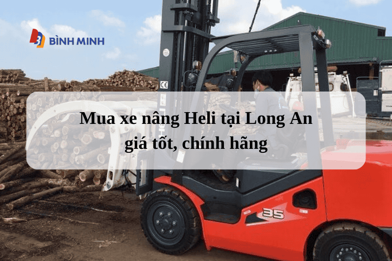 Mua xe nâng Heli tại Long An giá tốt, chính hãng