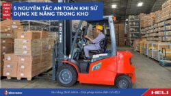 5 Nguyên Tắc An Toàn Khi Sử Dụng Xe Nâng Trong Kho 