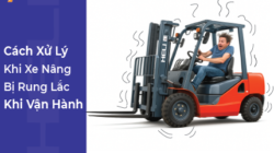 Cách Xử Lý Khi Xe Nâng Bị Rung Lắc Khi Vận Hành