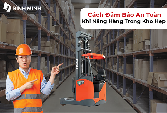 Cách Đảm Bảo An Toàn Khi Nâng Hàng Trong Kho Hẹp
