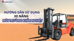 Hướng Dẫn Sử Dụng Xe Nâng Trong Môi Trường Khắc Nghiệt