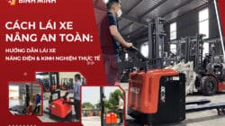 Cách Lái Xe Nâng An Toàn: Hướng Dẫn Lái Xe Nâng và Kinh Nghiệm Thực Tế
