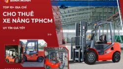 Top 10+ Địa Chỉ Cho Thuê Xe Nâng TPHCM Uy Tín Giá Tốt