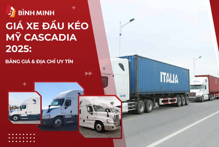 Giá Xe Đầu Kéo Mỹ Cascadia 2025: Bảng Giá & Địa Chỉ Uy Tín
