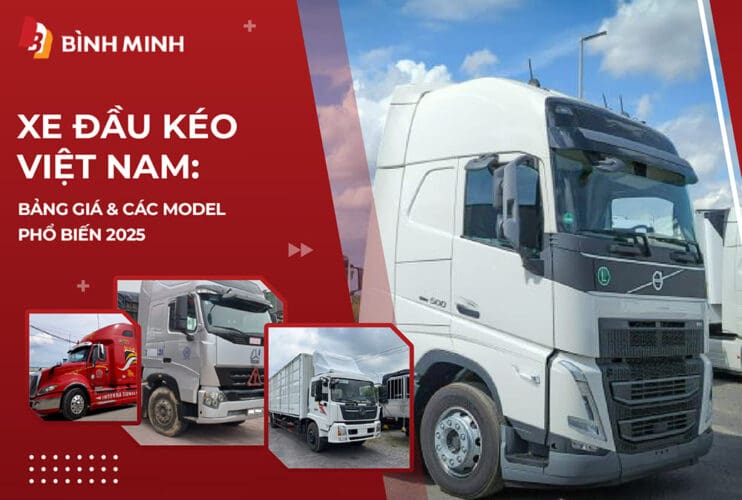 Xe Đầu Kéo Việt Nam: Bảng Giá & Các Model Phổ Biến 2025