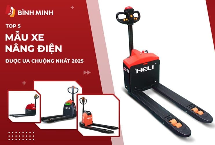 Top 5 Mẫu Xe Nâng Điện Được Ưa Chuộng Nhất 2025