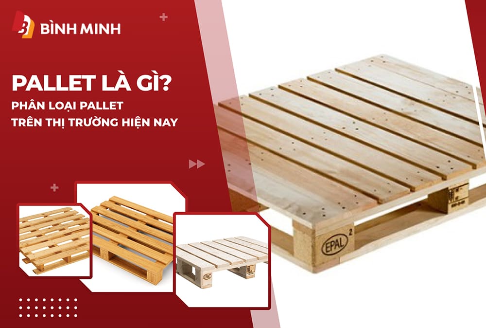 Pallet Là Gì? Phân Loại Pallet Trên Thị Trường Và Ứng Dụng