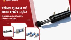 Tổng Quan Về Ben Thủy Lực: Phân Loại, Cấu Tạo Và Cách Vận Hành