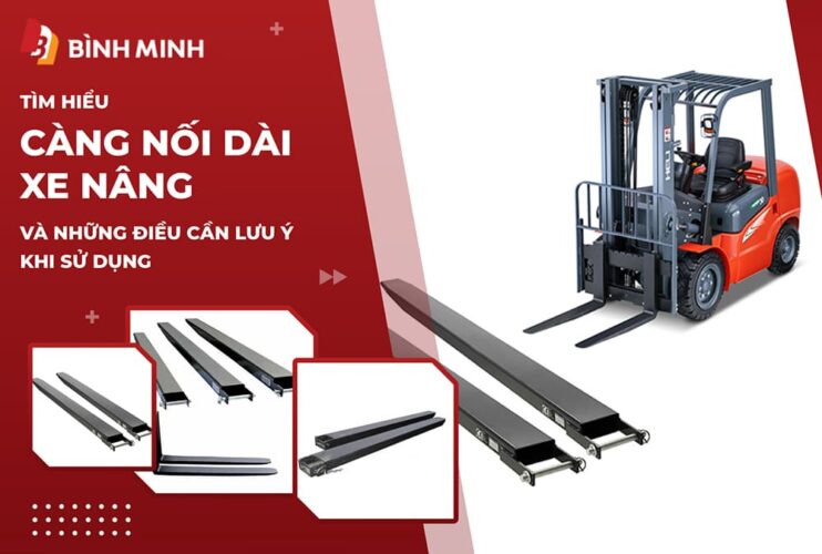 Tìm Hiểu Càng Nối Dài Xe Nâng Và Những Điều Cần Lưu Ý Khi Sử Dụng