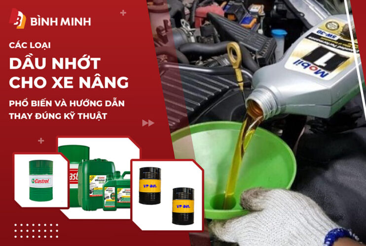 Các Loại Dầu Nhớt Cho Xe Nâng Phổ Biến Và Hướng Dẫn Thay Đúng Kỹ Thuật