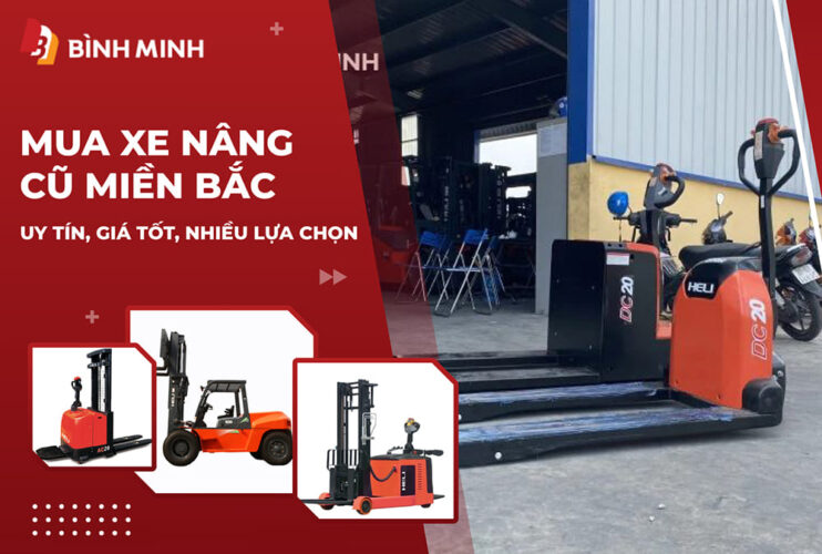 Mua Xe Nâng Cũ Miền Bắc Uy Tín, Giá Tốt, Nhiều Lựa Chọn