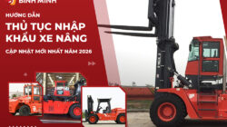 Hướng Dẫn Thủ Tục Nhập Khẩu Xe Nâng Cập Nhật Mới Nhất Năm 2026