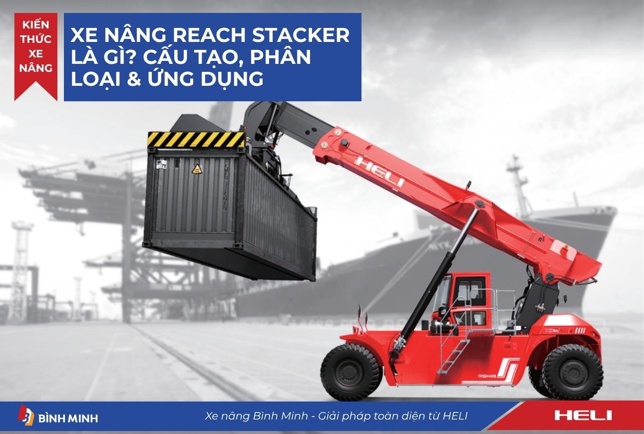 Xe Nâng Reach Stacker Là Gì? Cấu Tạo, Phân Loại & Ứng Dụng